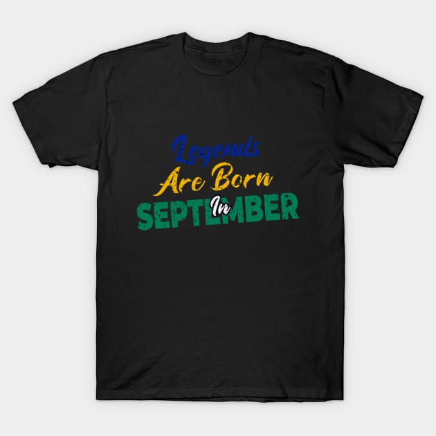 legends are born in september T-Shirt by yazriltri_dsgn